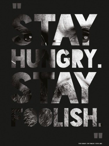 Stay Hungry. Stay Foolish.