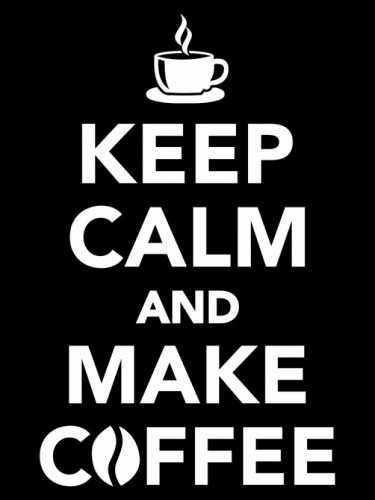 Keep Calm And Make Coffee