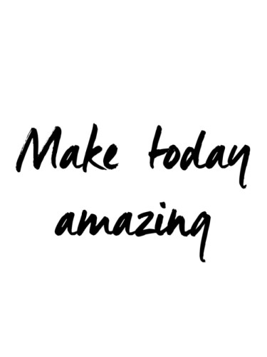 Make today amazing