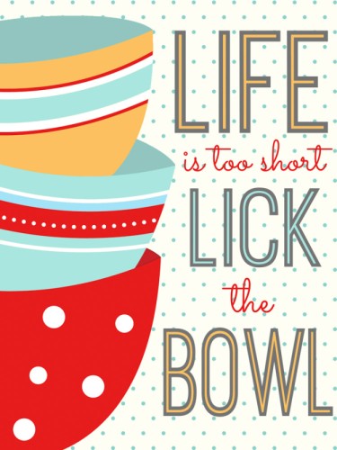 Life, Lick. Bowl