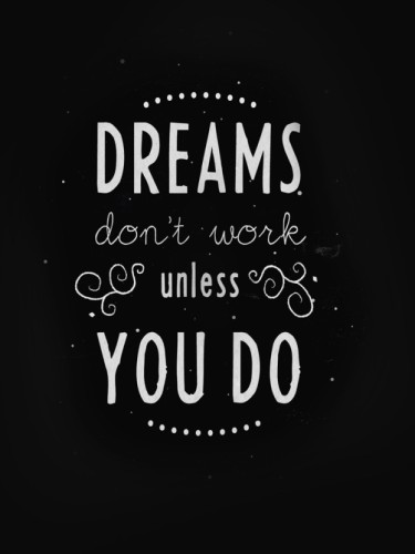 Dreams don't Work, unless You Do