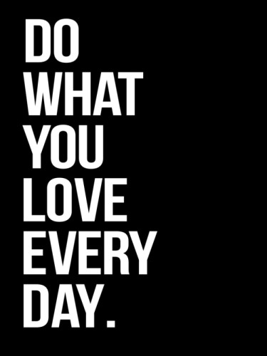 Do what you love Every Day