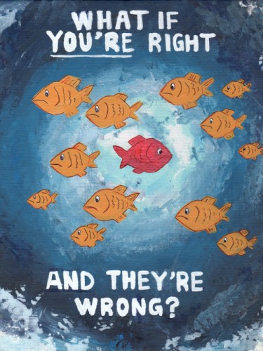 What if you're Right and They're Wrong?